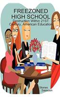 FREEZONED HIGH SCHOOL: Destruction Within 21st Century, American Education