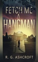 Fetch Me a Hangman