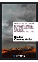 Lectures on the science of literature, partly delivered in Edinburgh (summer meeting, 1898) First series: Comparative literature