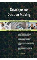 Development Decision Making Complete Self-Assessment Guide