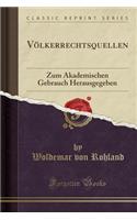 VÃ¶lkerrechtsquellen: Zum Akademischen Gebrauch Herausgegeben (Classic Reprint)