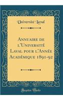 Annuaire de l'Universitï¿½ Laval Pour l'Annï¿½e Acadï¿½mique 1891-92 (Classic Reprint)