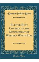 Blister Rust Control in the Management of Western White Pine (Classic Reprint)