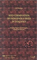 Seed Germination of Indigenous Trees in Tanzania: Including Notes on Seeds Processing and Storage, and Plant Uses