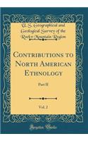 Contributions to North American Ethnology, Vol. 2: Part II (Classic Reprint)