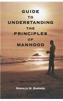 Guide To Understanding The Principles of Manhood