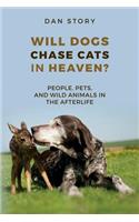 Will Dogs Chase Cats in Heaven?