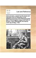 Acts and Laws, Passed by the Great and General Court or Assembly of His Majesty's Province of the Massachusetts-Bay in New-England: Begun and Held at Boston, Upon Wednesday the Twenty-Ninth Day of May, 1765