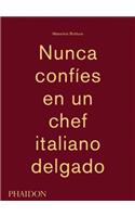 Massimo Bottura: Nunca Confies En Un Chef Italiano Delgado (Never Trust a Skinny Italian Chef) (Spanish Edition)