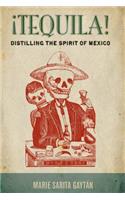¡Tequila!: Distilling the Spirit of Mexico