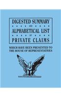 Digested Summary and Alphabetical List of Private Claims Which Have Been Presented to the House of Representatives from the First to the Thirty-First