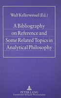 A Bibliography on Reference and Some Related Topics in Analytical Philosophy