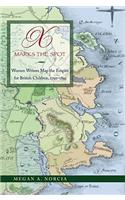X Marks the Spot: Women Writers Map the Empire for British Children, 1790-1895