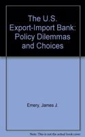 The U.S. Export-Import Bank: Policy Dilemmas and Choices