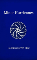 Minor Hurricanes: Haiku by Steven Flint