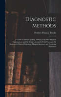 Diagnostic Methods; a Guide for History Taking, Making of Routine Physical Examinations and the Usual Laboratory Tests Necessary for Students in Clinical Pathology, Hospital Internes, and Practicing Physicians