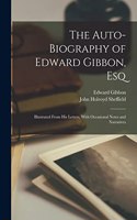 Auto-Biography of Edward Gibbon, Esq