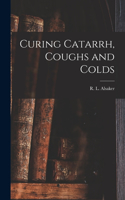 Curing Catarrh, Coughs and Colds