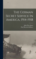 German Secret Service In America, 1914-1918