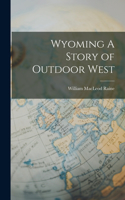 Wyoming A Story of Outdoor West