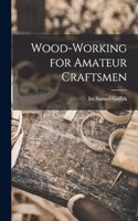 Wood-working for Amateur Craftsmen