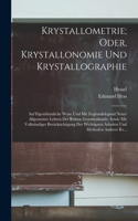 Krystallometrie; Oder, Krystallonomie Und Krystallographie: Auf Eigenthümliche Weise Und Mit Zugrundelegund Neuer Allgemeiner Lehren Der Reinen Gestaltenkunde, Sowie Mit Vollständiger Berücksichtigung Der Wic