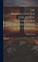 Die Handschriften Der Petro- Paulinischen Kirchenbibliothek Zu Liegnitz