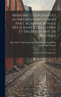 Mémoires Couronnés Et Autres Mémoires Publiés Par L'académie Royale Des Sciences, Des Lettres Et Des Beaux-arts De Belgique