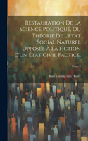 Restauration de la science politique, ou Théorie de l'état social naturel opposée à la fiction d'un état civil factice;; Tome 3