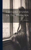 Certain Citizens Of The Warm Sea