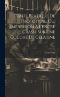 Traité Pratique De Phototypie, Ou, Impression À L'encre Grasse Sur Une Couche De Gélatine