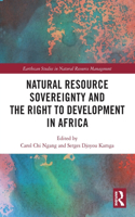 Natural Resource Sovereignty and the Right to Development in Africa: (Earthscan Studies in Natural Resource Management)