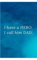 I have a hero. I call him Dad.: Father's Day Gift Write Your own message inside, add photos, say thank you. Notebook college ruled lined notebook with 6 bonus check list pages
