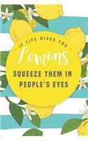 If Life Gives You Lemons Squeeze Them in People's Eyes