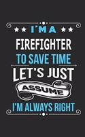 I`m a Firefighter To save time let´s just assume I´m always right