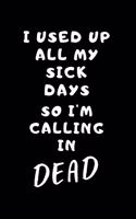 I Used Up All My Sick Days So I'm Calling In Dead