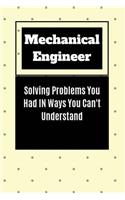 Mechanical Engineer Solving Problems You Had in Ways You Can't Understand: Blank Lined Journal Notebook, vintage Mechanical engineer Notebook, Ruled, Writing Book, Notebook for anniversary, holiday, graduation gifts