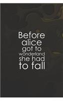 Before Alice Got To Wonderland, She Had To Fall: Daily Success, Motivation and Everyday Inspiration For Your Best Year Ever, 365 days to more Happiness Motivational Year Long Journal / Daily Notebo