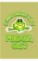 I Just Really Like Frogs Ok?