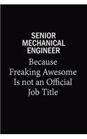 Senior Mechanical Engineer Because Freaking Awesome Is Not An Official Job Title: 6x9 Unlined 120 pages writing notebooks for Women and girls