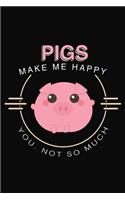 Pigs Make Me Happy You Not So Much