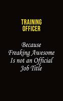 Training Officer Because Freaking Awesome Is Not An Official Job Title