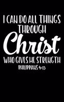 I Can Do All Things Through Christ Who Gives Me Strength: Portable Christian Notebook: 6x9 Composition Notebook with Christian Quote: Inspirational Gifts for Religious Men & Women (Christian Notebooks)