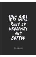 This Girl Runs on Broadway and Coffee Notebook: Blank Lined Journal 6x9 - Theater Musical Broadway Thespian Actor Gift