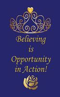 Believing Is Opportunity in Action!: Notebook and Journal for All Ages, Exercise and Composition Book for Everyone Etc - Blue Cover 6 X 9 150 Lined Pages