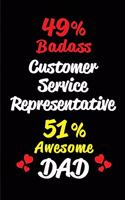 49% Badass Customer Service Representative 51% Awesome Dad: Blank Lined 6x9 Keepsake Journal/Notebooks for Fathers Day Birthday, Anniversary, Christmas, Thanksgiving, Holiday or Any Occasional Gifts for Dads 