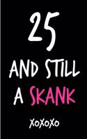 25 and Still a Skank