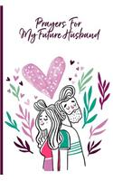 Prayers For My Future Husband: How I write and pray for my future hubby journal/ What and Why I Write & Pray To and For Him; Perfect Gift For Single Women