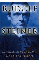 Rudolf Steiner: An Introduction to His Life and Work