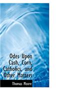 Odes Upon Cash, Corn, Catholics, and Other Matters